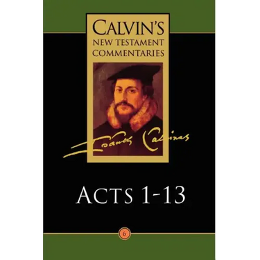 Calvin's New Testament Commentaries: Acts 1 - 13
