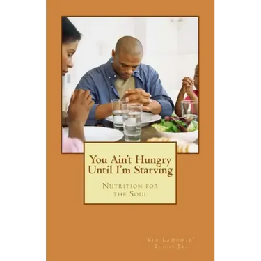 You Ain't Hungry Until I'm Starving: Nutrition for the Soul