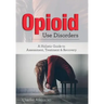 Opioid Use Disorder: A Holistic Guide to Assessment, Treatment, and Recovery