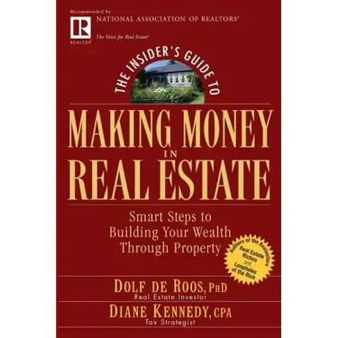 The Insider's Guide to Making Money in Real Estate: Smart Steps to Building Your Wealth Through Property
