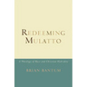 Redeeming Mulatto: A Theology of Race and Christian Hybridity
