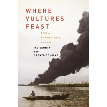 Where Vultures Feast: Shell, Human Rights, and Oil in the Niger Delta
