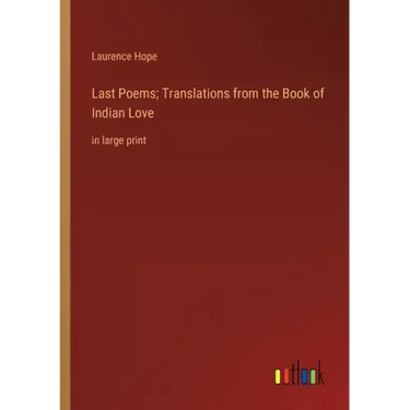 Last Poems; Translations from the Book of Indian Love: in large print