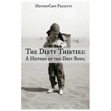 The Dirty Thirties: A History of the Dust Bowl