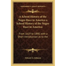 A School History of the Negro Race in America a School History of the Negro Race in America: From 1619 to 1890, with a Short Introduction as to the