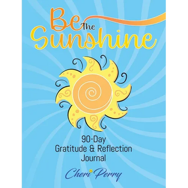 Be The Sunshine: 90-Day Gratitude & Reflection Journal