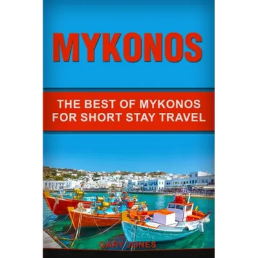 Mykonos: The Best Of Mykonos For Short Stay Travel