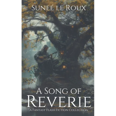 A Song of Reverie: A Fantasy Flash Fiction Collection