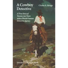 A Cowboy Detective: A True Story of Twenty-Two Years with a World-Famous Detective Agency