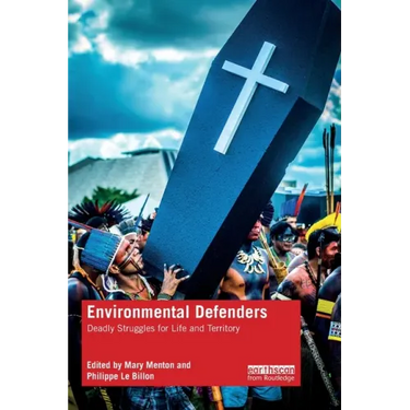 Environmental Defenders: Deadly Struggles for Life and Territory