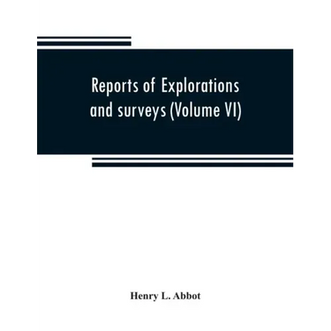 Reports of explorations and surveys to ascertain the most practicable and economical route for a railroad from the Mississippi River to the Pacific Oc