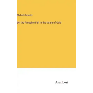 On the Probable Fall in the Value of Gold