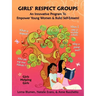 Girls' Respect Groups: An Innovative Program to Empower Young Women & Build Self-Esteem