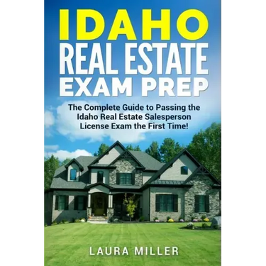 Idaho Real Estate Exam Prep: The Complete Guide to Passing the Idaho Real Estate Salesperson License Exam the First Time!