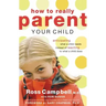 How to Really Parent Your Child: Anticipating What a Child Needs Instead of Reacting to What a Child Does