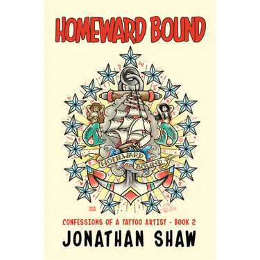 Homeward Bound: Confessions of a Tattoo Artist (Book 2)