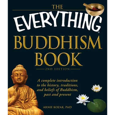 The Everything Buddhism Book: A Complete Introduction to the History, Traditions, and Beliefs of Buddhism, Past and Present