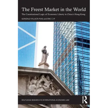 The Freest Market in the World: The Constitutional Logic of Economic Liberty in China's Hong Kong