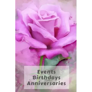 Events Birthdays Anniversaries: Be Creative, Plan in Advance. Never Forget Weddings, Birthdays, Annual Events, Special Dates, Anniversaries, Important