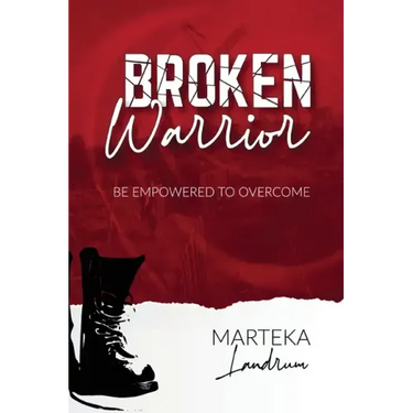 Broken Warrior: Be Empowered to Overcome