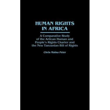 Human Rights in Africa: A Comparative Study of the African Human and People's Rights Charter and the New Tanzanian Bill of Rights
