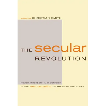 The Secular Revolution: Power, Interests, and Conflict in the Secularization of American Public Life