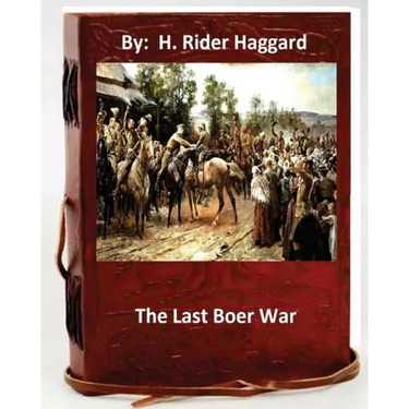 The last Boer war. By: H. Rider Haggard ( Non-fiction )