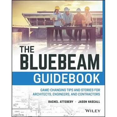 The Bluebeam Guidebook: Game-Changing Tips and Stories for Architects, Engineers, and Contractors