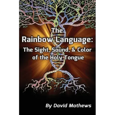 The Rainbow Language: The Sight, Sound & Color of the Holy Tongue