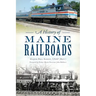 A History of Maine Railroads