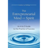 The Entrepreneurial Mind and Spirit: An A to Z Guide to the Practice of Success