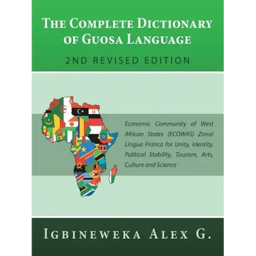 The Complete Dictionary of Guosa Language 2Nd Revised Edition: Economic Community of West African States (Ecowas) Zonal Lingua Franca for Unity, Ident
