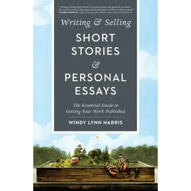 Writing & Selling Short Stories & Personal Essays: The Essential Guide to Getting Your Work Published