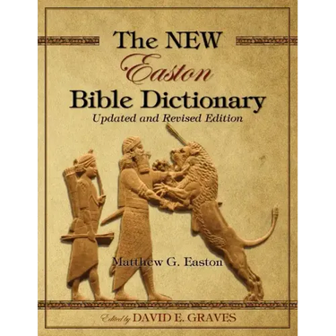 The NEW Easton Bible Dictionary: Updated and Revised Edition