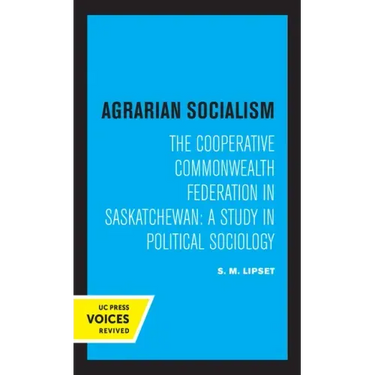 Agrarian Socialism: The Cooperative Commonwealth Federation in Saskatchewan: A Study in Political Sociology