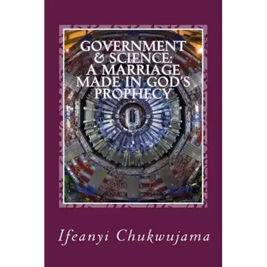 Government & Science: A Marriage made in God's Prophecy: The Science of Grace & the Activated Evil