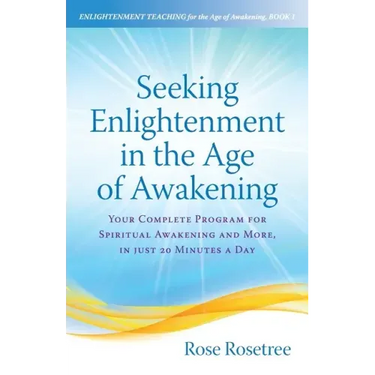 Seeking Enlightenment in the Age of Awakening: Your Complete Program for Spiritual Awakening and More, In Just 20 Minutes a Day