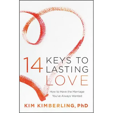 14 Keys to Lasting Love: How to Have the Marriage You've Always Wanted