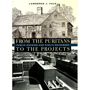 From the Puritans to the Projects: Public Housing and Public Neighbors