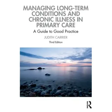 Managing Long-term Conditions and Chronic Illness in Primary Care: A Guide to Good Practice
