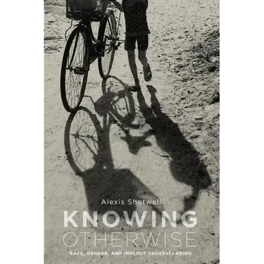 Knowing Otherwise: Race, Gender, and Implicit Understanding