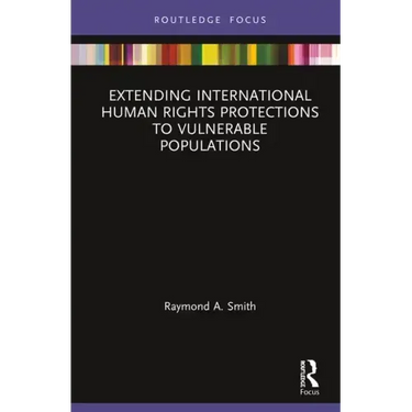 Extending International Human Rights Protections to Vulnerable Populations