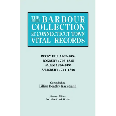Barbour Collection of Connecticut Town Vital Records. Volume 37: Rocky Hill 1765-1854, Roxbury 1796-1835, Salem 1836-1852, Salisbury 1741-1846