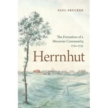 Herrnhut: The Formation of a Moravian Community, 1722-1732