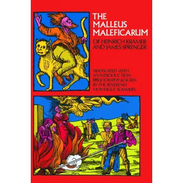 The Malleus Maleficarum of Heinrich Kramer and James Sprenger