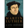 Martin Luther: A Life Inspired