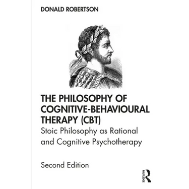 The Philosophy of Cognitive-Behavioural Therapy (Cbt): Stoic Philosophy as Rational and Cognitive Psychotherapy