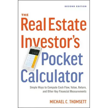 The Real Estate Investor's Pocket Calculator: Simple Ways to Compute Cash Flow, Value, Return, and Other Key Financial Measurements
