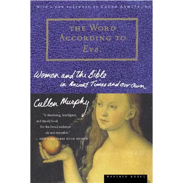 The Word According to Eve: Women and the Bible in Ancient Times and Our Own