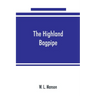 The Highland bagpipe; its history, literature, and music, with some account of the traditions, superstitions, and anecdotes relating to the instrument